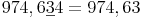 974,6\underline{3}4 = 974,63