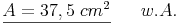 \underline{A = 37,5\ cm^2} \qquad w.A.