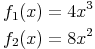 \begin{align} & f_1(x)=4x^3 \\ & f_2(x)=8x^2 \\ \end{align}