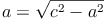 a = \sqrt{c^2 - a^2} a = \sqrt{c^2 - a^2}