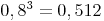 0,8^3 = 0,512