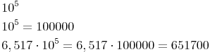 \begin{align} & 10^5 \\ & 10^5 = 100 000 \\ & 6,517 \cdot 10^5 = 6,517 \cdot 100000 = 651700 \\ \end{align}