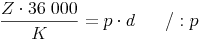 \frac{Z \cdot 36\ 000}{K} = p \cdot d \qquad / : p