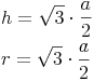 \begin{align} & h = \sqrt{3} \cdot \frac{a}{2} \\ & r = \sqrt{3} \cdot \frac{a}{2} \\ \end{align}