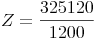 Z = \frac{325120}{1200}