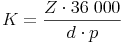 K = \frac{Z \cdot 36\ 000}{d \cdot p}