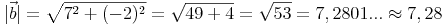 |\vec{b}|=\sqrt{7^2+(-2)^2}=\sqrt{49+4}=\sqrt{53}=7,2801...\approx7,28