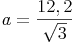 a = \frac{12,2}{\sqrt{3}}