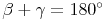 \beta+ \gamma= 180^\circ