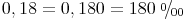 \newcommand{\promille}{%
\relax\ifmmode\promillezeichen
\else\leavevmode\(\mathsurround=0pt\promillezeichen\)\fi}
\newcommand{\promillezeichen}{%
\kern-.05em%
\raise.5ex\hbox{\the\scriptfont0 0}%
\kern-.15em/\kern-.15em%
\lower.25ex\hbox{\the\scriptfont0 00}}0,18 = 0,180 = 180\ \promille