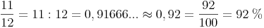 \frac{11}{12} = 11 : 12 = 0,91666... \approx 0,92 = \frac{92}{100} = 92\ \%