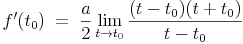 f'(t_0)\ =\ \frac{a}{2}\lim_{t \to t_0}\frac{(t-t_0)(t+t_0)}{t-t_0}