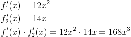 \begin{align} & f_1'(x)=12x^2 \\ & f_2'(x)=14x \\ & f_1'(x) \cdot f_2'(x)=12x^2 \cdot 14x = 168x^3 \\ \end{align}