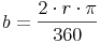 b = \frac {2 \cdot r \cdot \pi}{360}