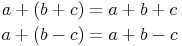 \begin{align}
a + (b + c) & = a + b + c \\
a + (b - c) & = a + b - c
\end{align}