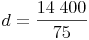 d = \frac{14\ 400}{75}