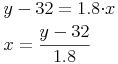 \begin{align} & y-32=1.8{\cdot}x \\ & x={\frac{y-32}{1.8}} \\ \end{align}