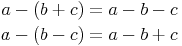 \begin{align}
a - (b + c) & = a - b - c \\
a - (b - c) & = a - b + c
\end{align}