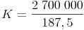 K = \frac{2\ 700\ 000}{187,5}