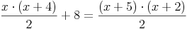 \frac{x \cdot (x + 4)}{2} + 8 = \frac{(x + 5) \cdot (x + 2)}{2}