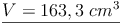 \underline{V = 163,3\ cm^3}