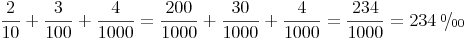 \newcommand{\promille}{%
\relax\ifmmode\promillezeichen
\else\leavevmode\(\mathsurround=0pt\promillezeichen\)\fi}
\newcommand{\promillezeichen}{%
\kern-.05em%
\raise.5ex\hbox{\the\scriptfont0 0}%
\kern-.15em/\kern-.15em%
\lower.25ex\hbox{\the\scriptfont0 00}}\frac{2}{10} + \frac{3}{100} + \frac{4}{1000} = \frac{200}{1000} + \frac{30}{1000} + \frac{4}{1000} = \frac{234}{1000} = 234\ \promille