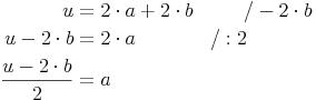 \begin{align}u & = 2 \cdot a + 2 \cdot b && \qquad / - 2 \cdot b \\ u - 2 \cdot b & = 2 \cdot a && \qqad / : 2 \\ \frac{u - 2 \cdot b}{2} & = a \end{align}