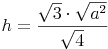 h = \frac{\sqrt{3} \cdot \sqrt{a^2}}{\sqrt{4}}