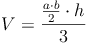 V = \frac{\frac{a \cdot b}{2} \cdot h}{3}