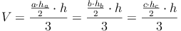 V = \frac{\frac {a \cdot h_a}{2} \cdot h}{3} = \frac{\frac {b \cdot h_b}{2} \cdot h}{3} = \frac{\frac {c \cdot h_c}{2} \cdot h}{3}