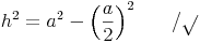 h^2 = a^2 - \left ( \frac{a}{2} \right )^2 \qquad / \sqrt