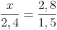 \frac{x}{2,4} = \frac{2,8}{1,5}