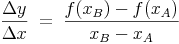 \frac{\Delta y}{\Delta x}\ =\ \frac{f(x_B)-f(x_A)}{x_B-x_A}