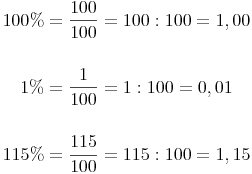 \begin{align}
100 \% & = \frac{100}{100} = 100 : 100 = 1,00 \\
& \\
1 \% & = \frac{1}{100} = 1 : 100 = 0,01 \\
& \\
115 \% & = \frac{115}{100} = 115 : 100 = 1,15
\end{align}