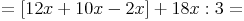 = [12x + 10x - 2x] + 18x : 3 =