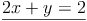 \underline{2x + y = 2}