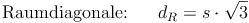 \text{Raumdiagonale:}\qquad d_R = s \cdot \sqrt{3}