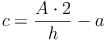 c = \frac{A \cdot 2}{h} - a