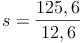 s = \frac{125,6}{12,6}