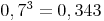 0,7^3 = 0,343