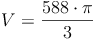 V = \frac{588 \cdot \pi}{3}