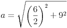 a = \sqrt{\left ( \frac{6}{2} \right )^2 + 9^2}