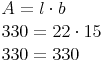 \begin{align} & A = l \cdot b \\ & 330 = 22 \cdot 15 \\ & 330 = 330 \\ \end{align}