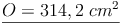 \underline{O = 314,2\ cm^2}