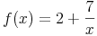 f(x) = 2 + \frac{7}{x}