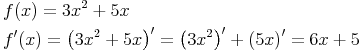 \begin{align} & f(x)=3x^2+5x \\ & f'(x)=\left(3x^2+5x\right)'=\left(3x^2\right)'+\left(5x\right)'=6x+5 \\ \end{align}