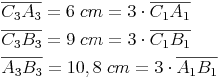 \begin{align} & \overline{C_3 A_3} = 6\ cm = 3 \cdot \overline{C_1 A_1} \\ & \overline{C_3 B_3} = 9\ cm = 3 \cdot \overline{C_1 B_1} \\ & \overline{A_3 B_3} = 10,8\ cm = 3 \cdot \overline{A_1 B_1} \\ \end{align}