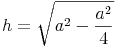 h = \sqrt{a^2 - \frac{a^2}{4}