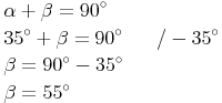 \begin{align} & \alpha + \beta = 90^\circ \\ & 35^\circ + \beta = 90^\circ \qquad / - 35^\circ \\ & \beta = 90^\circ - 35^\circ \\ & \beta = 55^\circ \\ \end{align}