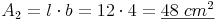 A_2 = l \cdot b = 12 \cdot 4 = \underline{48\ cm^2}